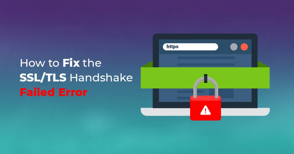Fix the SSL/TLS Handshake Failed Error - SSLMagic